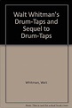 Walt Whitman's Drum-Taps and Sequel to Drum-Taps: Walt Whitman ...