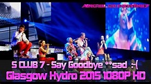 S Club 7 - Say Goodbye Full Songs 2015 Bring It All Back Tour 1080p ...