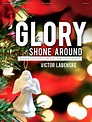 Glory Shone Around: Advanced Solos for the Christmas Season