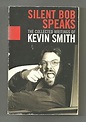 Silent Bob Speaks: The Collected Writings of Kevin Smith: Smith, Kevin ...