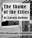 Lincoln Steffens - The Shame of the Cities - with Beautiful ...