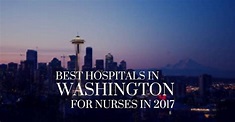 Best Hospitals in Washington for Nurses to Work For in 2017