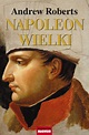 Napoleon Wielki | Andrew Roberts (książka) - Księgarnia znak.com.pl