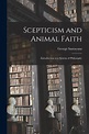 Scepticism and Animal Faith | 9781015188211 | George 1863-1952 ...