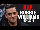 ROBBIE WILLIAMS IS DEAD - RIP! - YouTube