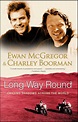 Long Way Round by Ewan McGregor and Charley Boorman - Book - Read Online