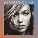 The Definitive Ranking Of Mandy Moore's Studio Albums