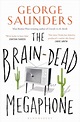The Brain-Dead Megaphone: : George Saunders: Bloomsbury Paperbacks