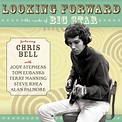 Chris Bell — Looking Forward: The Roots Of Big Star – Omnivore Recordings