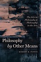 Philosophy by Other Means: The Arts in Philosophy and Philosophy in the ...