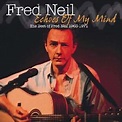 FRED NEIL - Echoes of My Mind: Best of Fred Neil 1963-1971 - Amazon.com ...