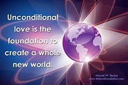 Unconditional love is the foundation to create a whole new world ...