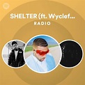 SHELTER (ft. Wyclef Jean, Chance The Rapper) Radio | Spotify Playlist