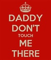 DADDY DON'T TOUCH ME THERE Poster | bek | Keep Calm-o-Matic