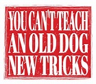 YOU CAN`T TEACH an OLD DOG NEW TRICKS, Text on Red Stamp Sign Stock ...