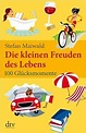 Die kleinen Freuden des Lebens: 100 Glücksmomente : Maiwald, Stefan ...