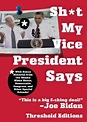 Shit My Vice-President Says: With Bonus Material from the Obama White ...