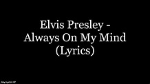 Elvis Presley - Always On My Mind (Lyrics HD) - YouTube