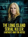 The Long Island Serial Killer: A Mother's Hunt for Justice - Where to ...