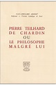 Pierre teillhard de chardin ou le philosophe... de Paul-Bernard Grenet ...