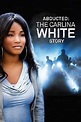 Abducted: The Carlina White Story Movie (2012) | Release Date, Cast ...