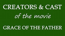 Grace of the Father (2015) Movie Cast and Creators Info - YouTube