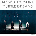 Turtle Dreams - Album by Meredith Monk | Spotify