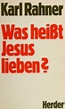 was heisst jesus lieben : karl rahner : Free Download, Borrow, and ...