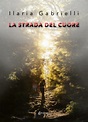 La strada del cuore - Ilaria Gabrielli - Libro - Mondadori Store