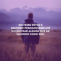 55 frases de solteiro para status porque você está muito bem sozinho