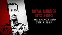 Secrets Of The Royal | Royal Murder Mysteries: The Prince and The Ripper | British Royal ...