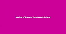 Matilda of Brabant, Countess of Holland - Spouse, Children, Birthday & More