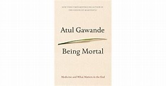 Being Mortal: Medicine and What Matters in the End by Atul Gawande