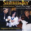 Siegfried & Roy : Mind Is the Magic-Anthem for the Las Vegas Show ...