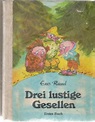 Drei lustige Gesellen, Erstes, Zweites ,Drittes Buch und Viertes Buch ...