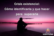 Crisis Existencial: Cómo identificarla y Qué hacer para superarla ...