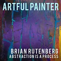 Brian Rutenberg - Abstraction is a Process (Episode 11) — THE ARTFUL ...