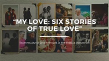 Universality Of Love Revealed In New Netflix Docuseries “My Love: Six ...