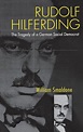 Rudolf Hilferding: The Tragedy of a German Social Democrat by William ...