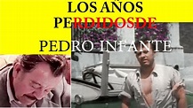 LOS AÑOS PERDIDOS DE PEDRO INFANTE DESPUES DE 1957..¿DONDE ANDUVO ...