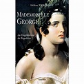 Mademoiselle George La tragédienne de Napoléon - broché - Hélène ...