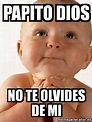 Meme Personalizado - PAPITO DIOS NO TE OLVIDES DE MI - 2180458