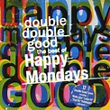 Happy Mondays - Double Double Good: The Best Of The Happy Mondays (2012 ...