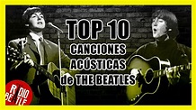 Las 10 Mejores Canciones Acústicas de THE BEATLES | Radio-Beatle ...
