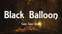 Goo Goo Dolls - Black Balloon (Lyrics) - Dizzy Up The Girl (1998) - YouTube