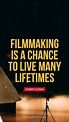 Filmmaking is a chance to live many lifetimes. - Quote by Robert Altman ...