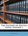 The History Of British India, Volume 1 | 9781147058345 | James Mill ...