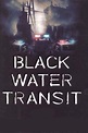 Black Water Transit (2009): Where to Watch and Stream Online | Reelgood