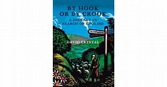 By Hook Or By Crook: A Journey in Search of English by David Crystal