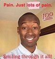 Pain Just Lots of Pain Smiling Through It All | Pain / How Do You ...